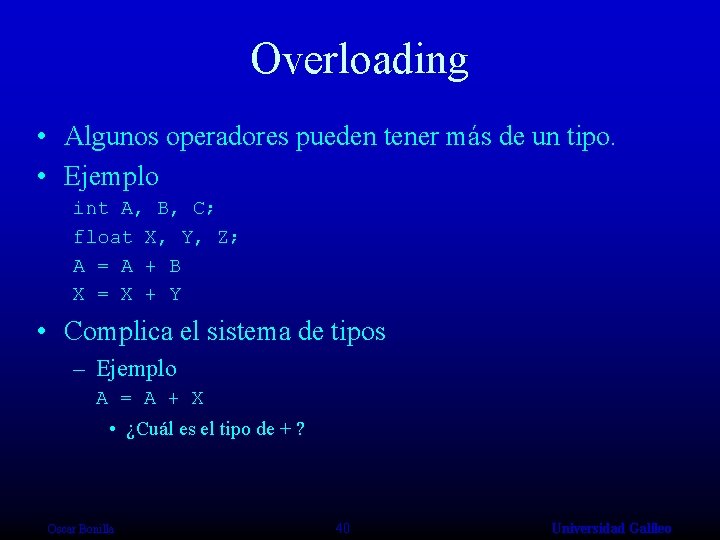 Overloading • Algunos operadores pueden tener más de un tipo. • Ejemplo int A,