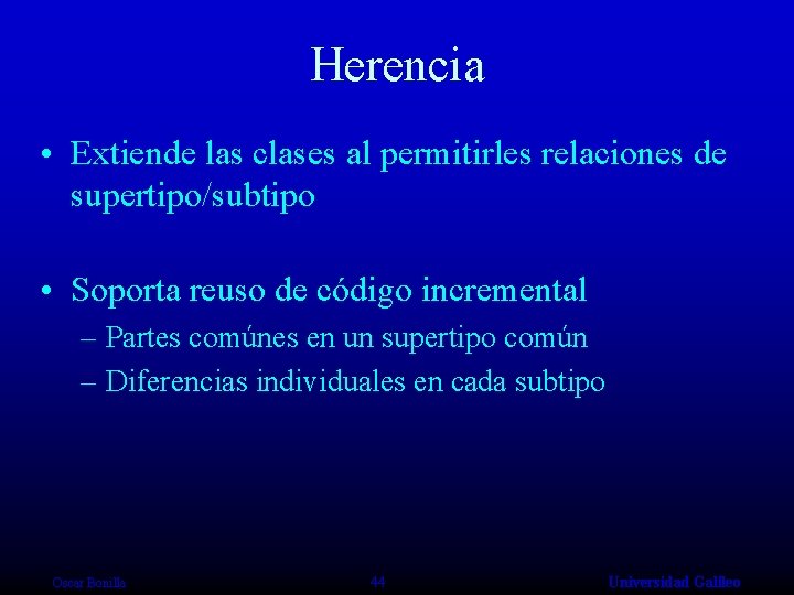Herencia • Extiende las clases al permitirles relaciones de supertipo/subtipo • Soporta reuso de