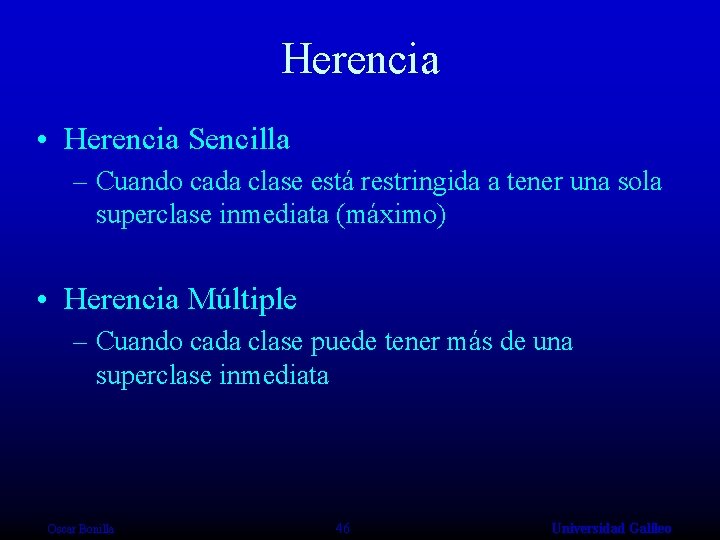 Herencia • Herencia Sencilla – Cuando cada clase está restringida a tener una sola