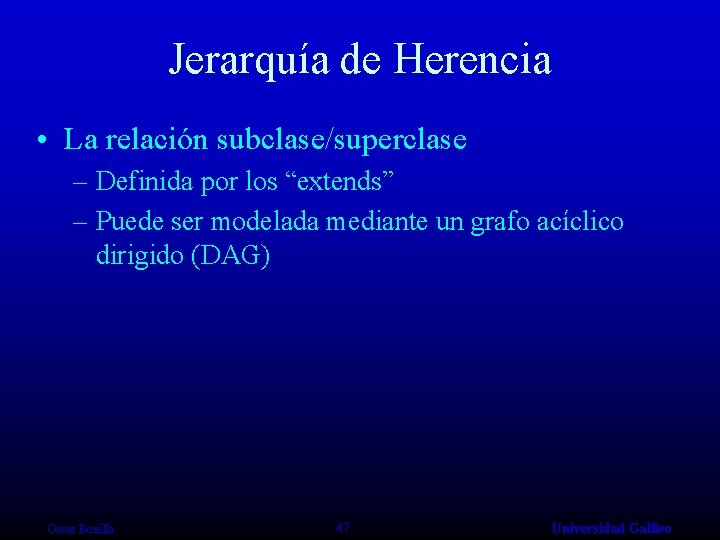Jerarquía de Herencia • La relación subclase/superclase – Definida por los “extends” – Puede