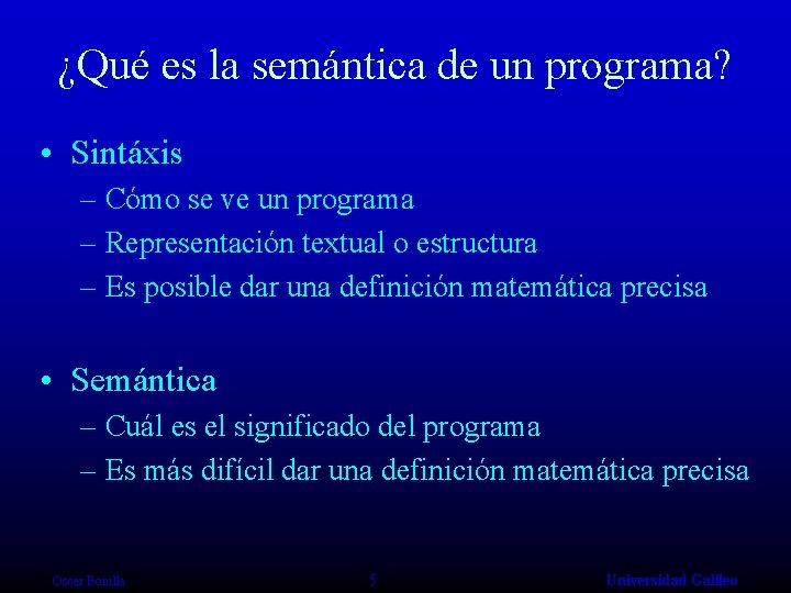 ¿Qué es la semántica de un programa? • Sintáxis – Cómo se ve un