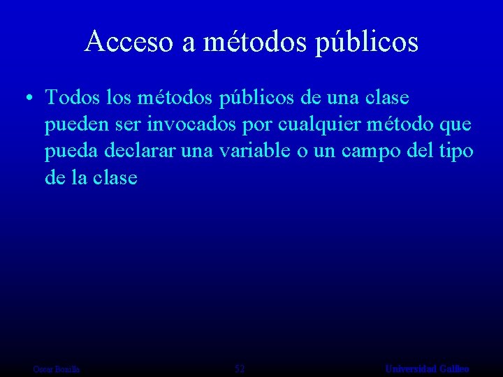 Acceso a métodos públicos • Todos los métodos públicos de una clase pueden ser