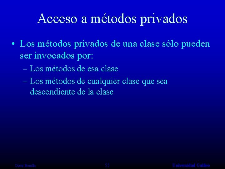 Acceso a métodos privados • Los métodos privados de una clase sólo pueden ser
