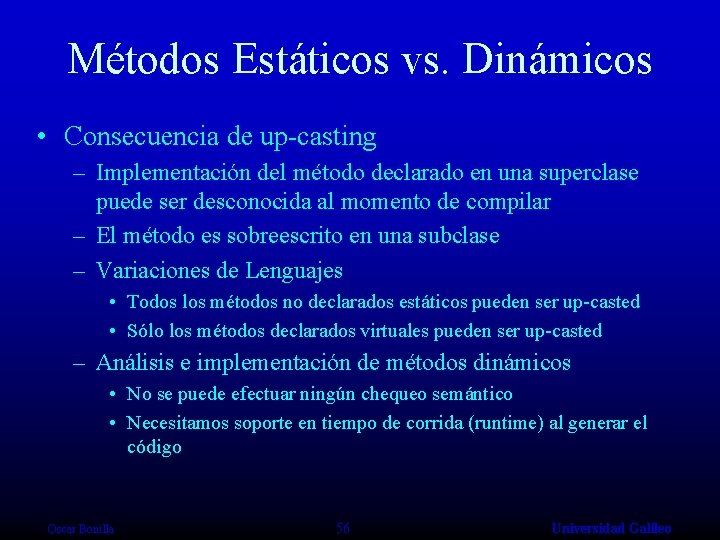 Métodos Estáticos vs. Dinámicos • Consecuencia de up-casting – Implementación del método declarado en