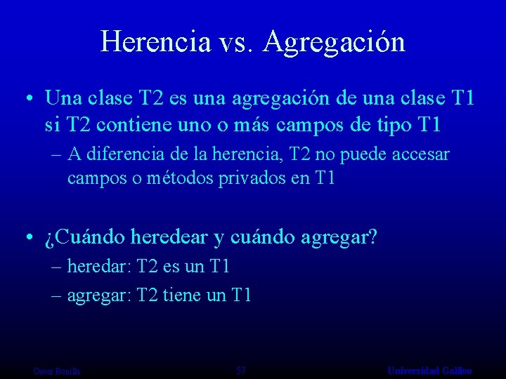 Herencia vs. Agregación • Una clase T 2 es una agregación de una clase