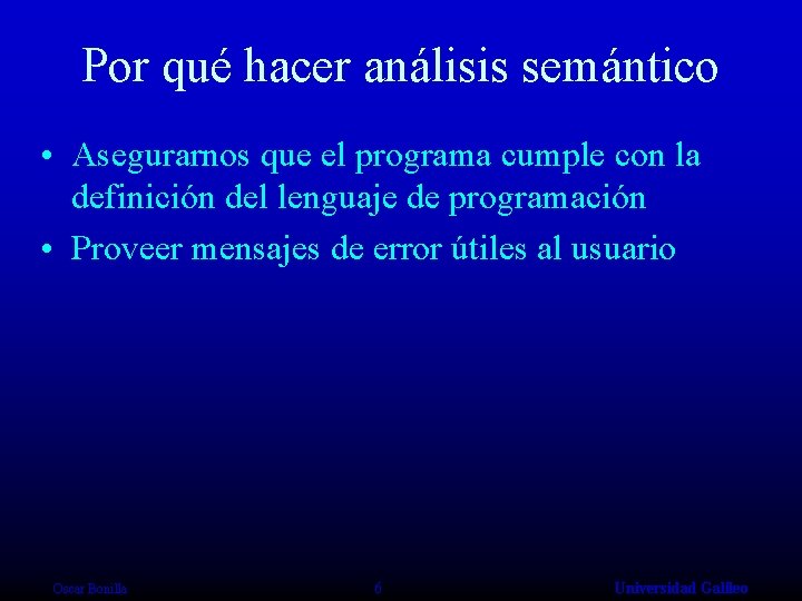 Por qué hacer análisis semántico • Asegurarnos que el programa cumple con la definición