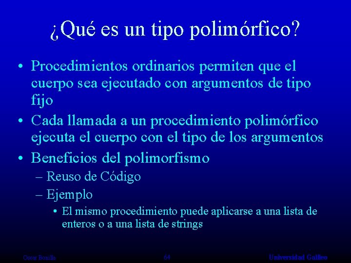 ¿Qué es un tipo polimórfico? • Procedimientos ordinarios permiten que el cuerpo sea ejecutado