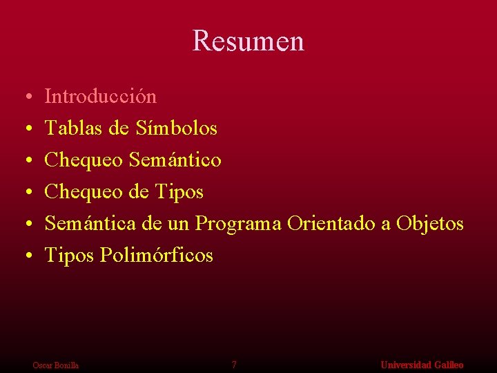 Resumen • • • Introducción Tablas de Símbolos Chequeo Semántico Chequeo de Tipos Semántica