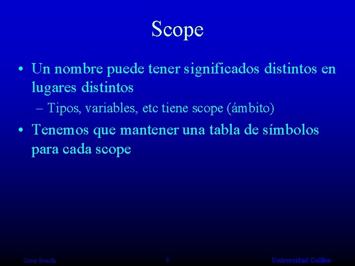 Scope • Un nombre puede tener significados distintos en lugares distintos – Tipos, variables,