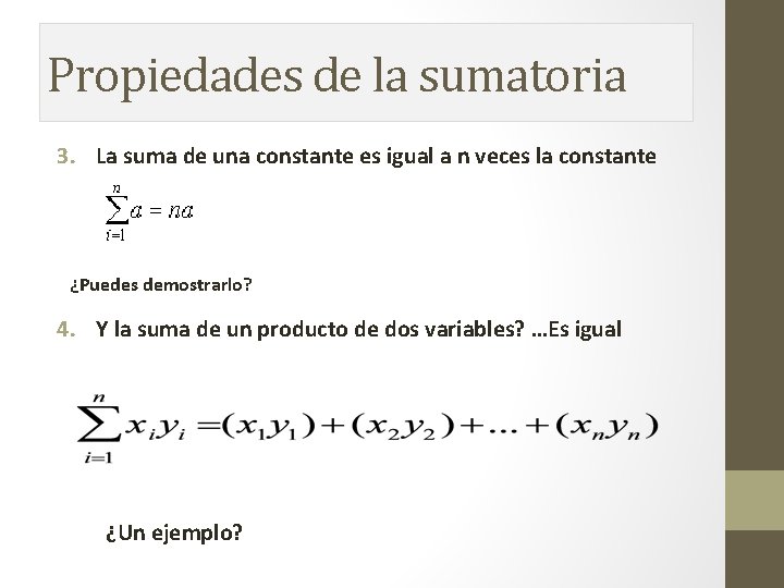 Propiedades de la sumatoria 3. La suma de una constante es igual a n Propiedades de la sumatoria 3. La suma de una constante es igual a n