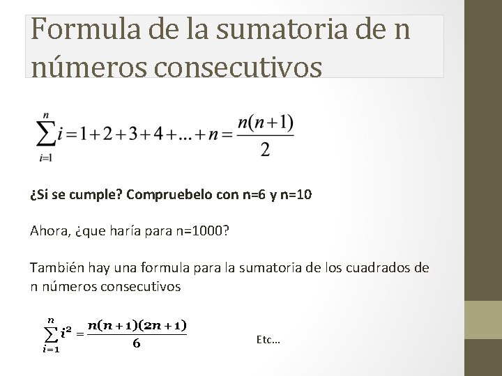 Formula de la sumatoria de n números consecutivos ¿Si se cumple? Compruebelo con n=6 Formula de la sumatoria de n números consecutivos ¿Si se cumple? Compruebelo con n=6
