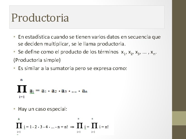 Productoria • En estadística cuando se tienen varios datos en secuencia que se deciden Productoria • En estadística cuando se tienen varios datos en secuencia que se deciden