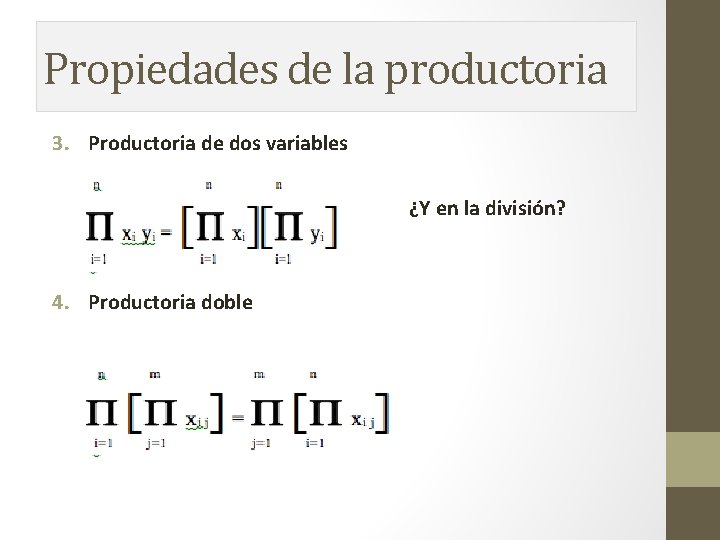 Propiedades de la productoria 3. Productoria de dos variables ¿Y en la división? 4. Propiedades de la productoria 3. Productoria de dos variables ¿Y en la división? 4.