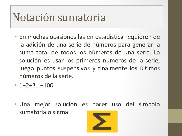 Notación sumatoria • En muchas ocasiones las en estadística requieren de la adición de Notación sumatoria • En muchas ocasiones las en estadística requieren de la adición de