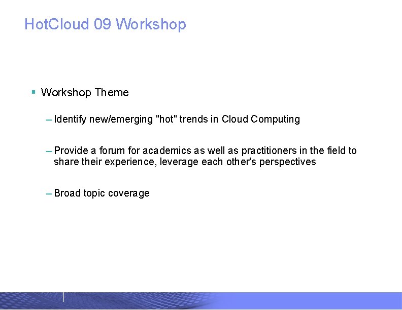 RESEARCH Hot. Cloud 09 Workshop § Workshop Theme – Identify new/emerging "hot" trends in