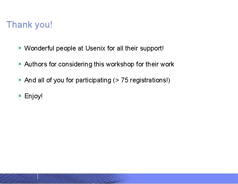 RESEARCH Thank you! § Wonderful people at Usenix for all their support! § Authors