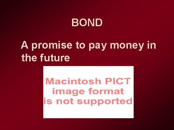 BOND A promise to pay money in the future 