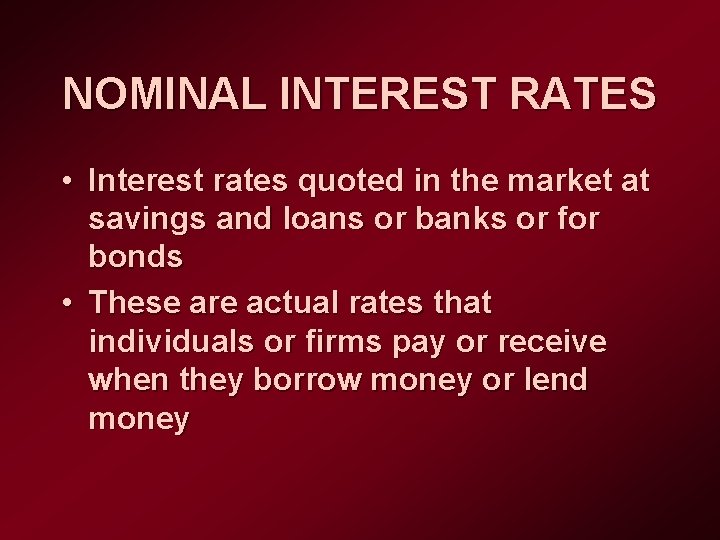 NOMINAL INTEREST RATES • Interest rates quoted in the market at savings and loans