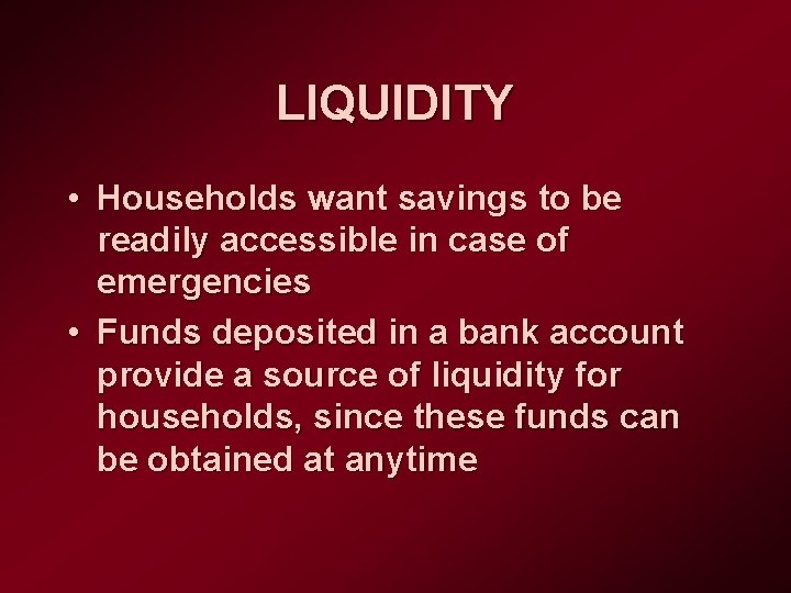 LIQUIDITY • Households want savings to be readily accessible in case of emergencies •