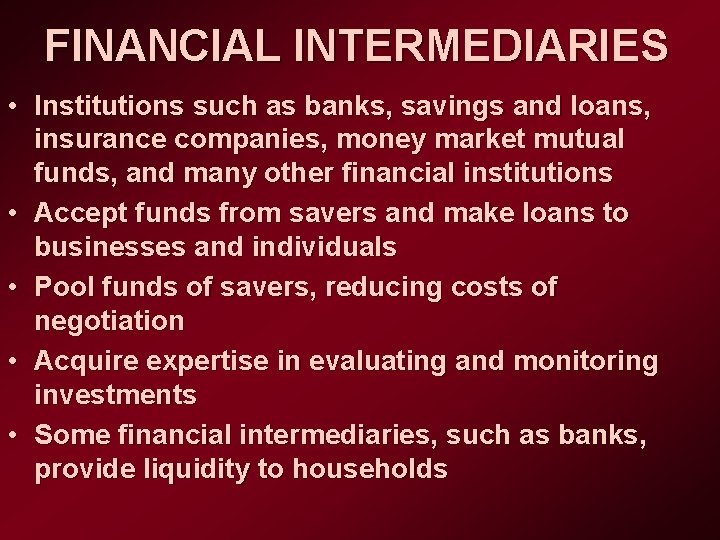 FINANCIAL INTERMEDIARIES • Institutions such as banks, savings and loans, insurance companies, money market