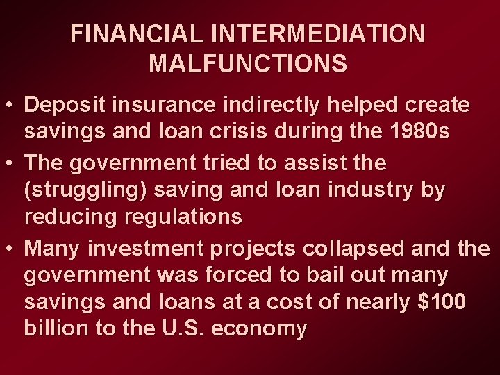FINANCIAL INTERMEDIATION MALFUNCTIONS • Deposit insurance indirectly helped create savings and loan crisis during
