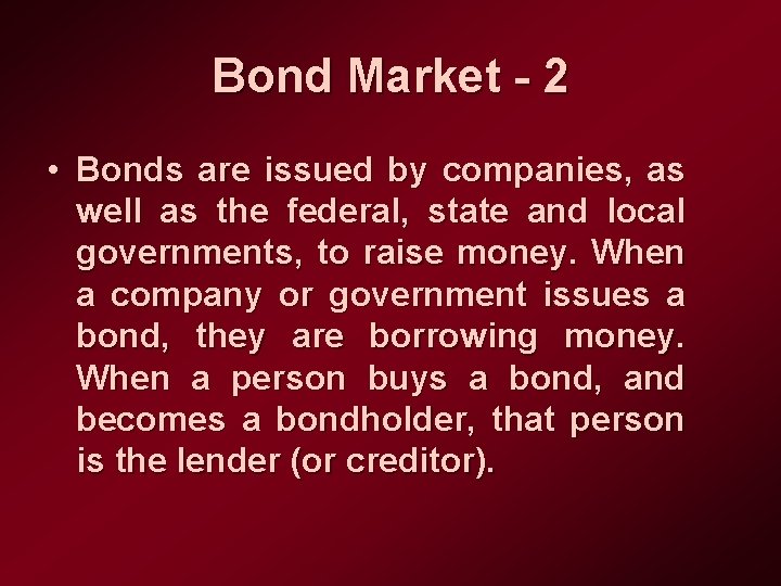 Bond Market - 2 • Bonds are issued by companies, as well as the