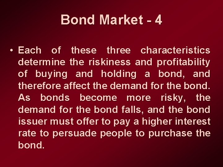 Bond Market - 4 • Each of these three characteristics determine the riskiness and