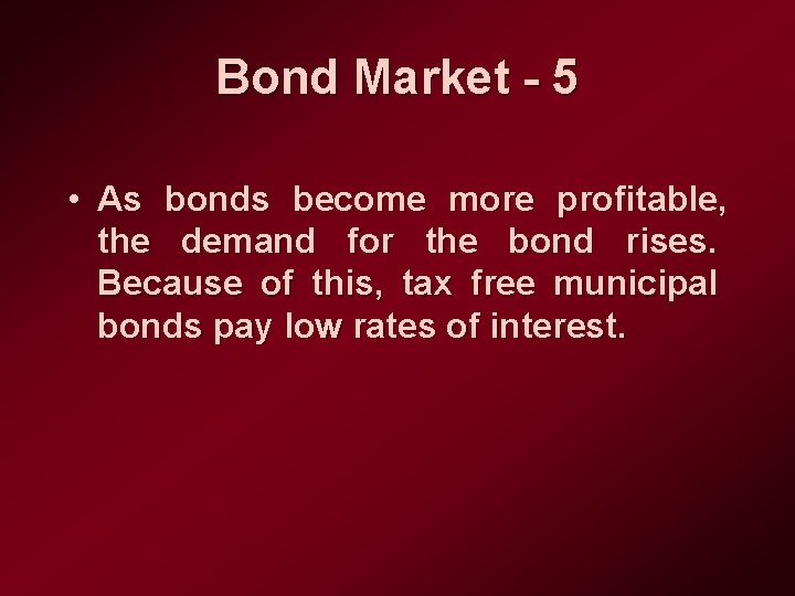 Bond Market - 5 • As bonds become more profitable, the demand for the