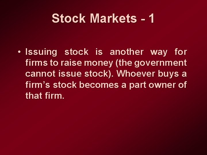 Stock Markets - 1 • Issuing stock is another way for firms to raise