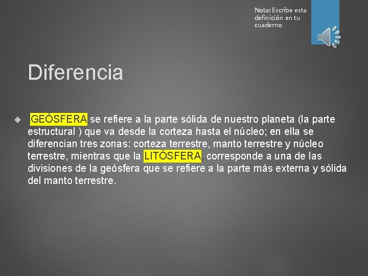 Nota: Escribe esta definición en tu cuaderno Diferencia GEÓSFERA se refiere a la parte