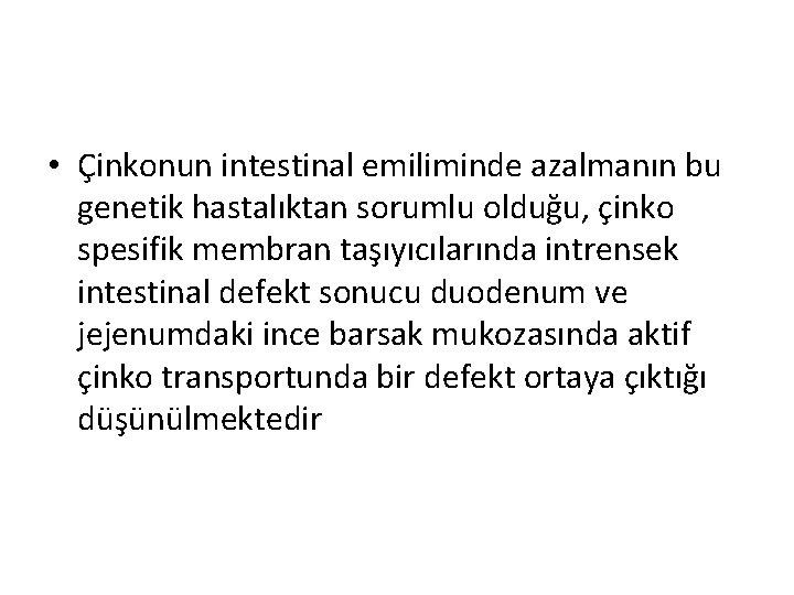  • Çinkonun intestinal emiliminde azalmanın bu genetik hastalıktan sorumlu olduğu, çinko spesifik membran