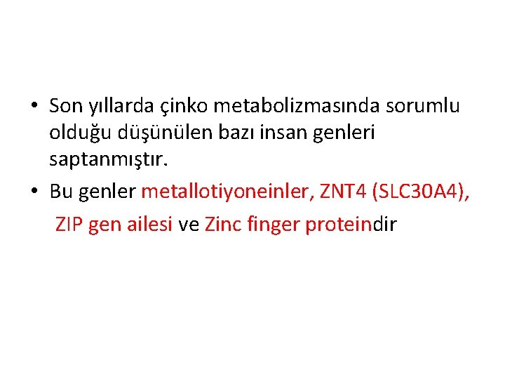  • Son yıllarda çinko metabolizmasında sorumlu olduğu düşünülen bazı insan genleri saptanmıştır. •