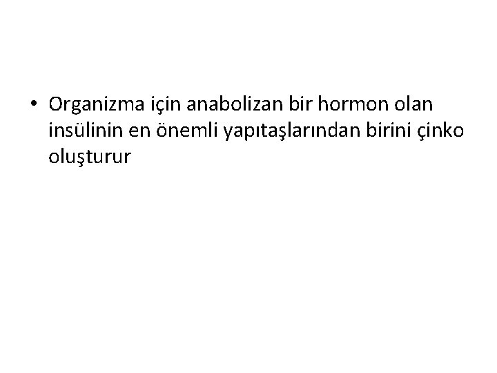  • Organizma için anabolizan bir hormon olan insülinin en önemli yapıtaşlarından birini çinko