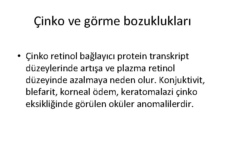 Çinko ve görme bozuklukları • Çinko retinol bağlayıcı protein transkript düzeylerinde artışa ve plazma