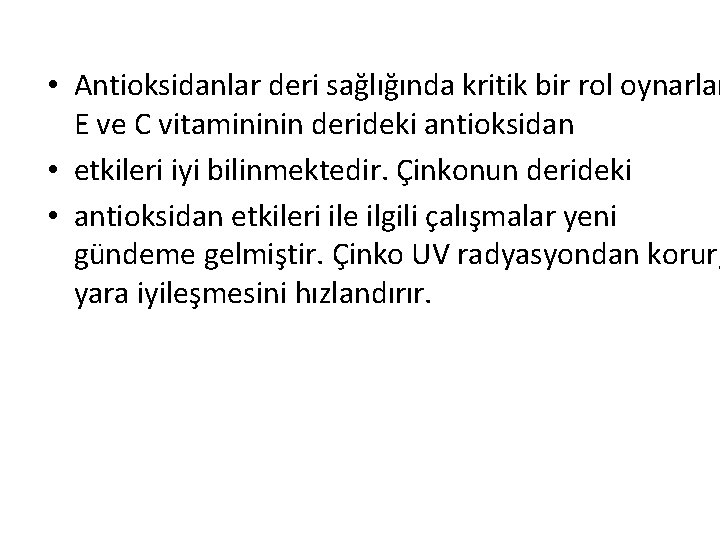  • Antioksidanlar deri sağlığında kritik bir rol oynarlar E ve C vitamininin derideki