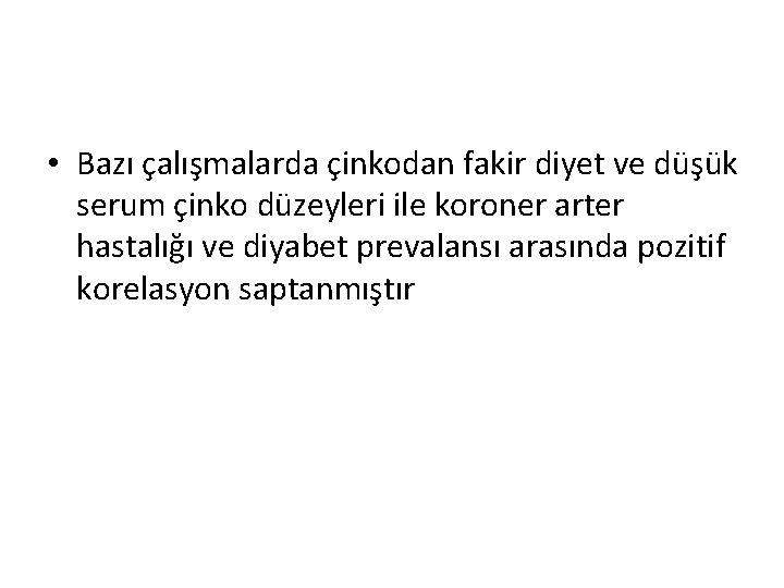  • Bazı çalışmalarda çinkodan fakir diyet ve düşük serum çinko düzeyleri ile koroner