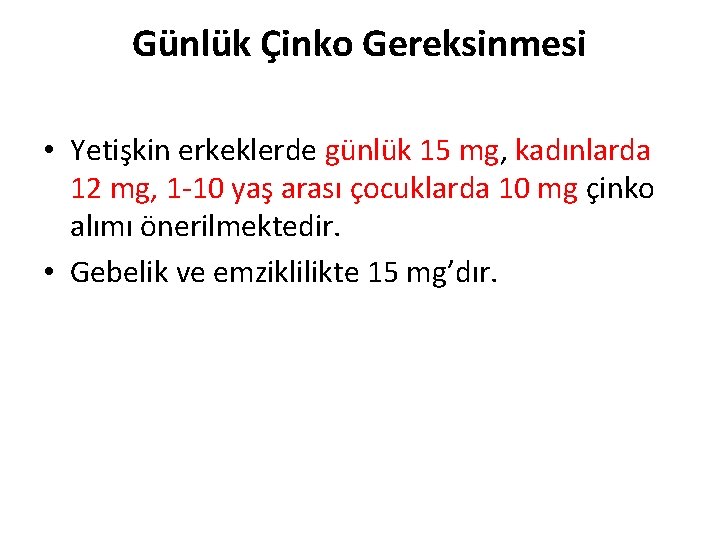 Günlük Çinko Gereksinmesi • Yetişkin erkeklerde günlük 15 mg, kadınlarda 12 mg, 1 -10