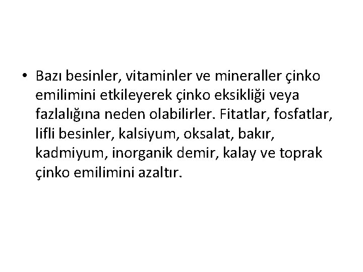  • Bazı besinler, vitaminler ve mineraller çinko emilimini etkileyerek çinko eksikliği veya fazlalığına