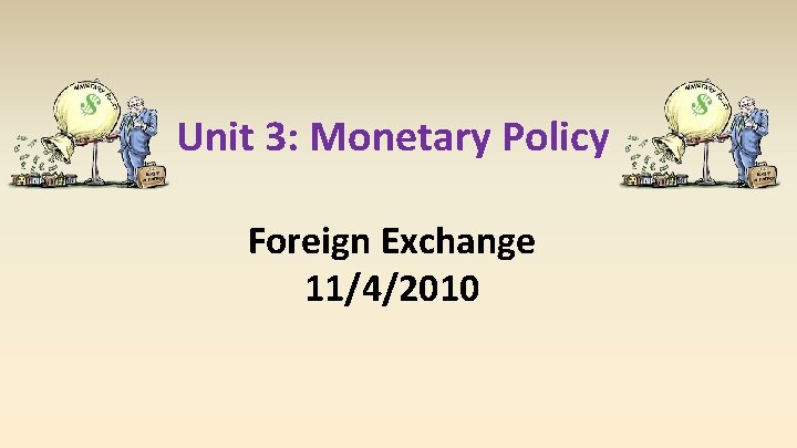 Unit 3: Monetary Policy Foreign Exchange 11/4/2010 