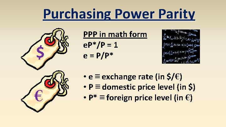 Purchasing Power Parity $ PPP in math form e. P*/P = 1 e =