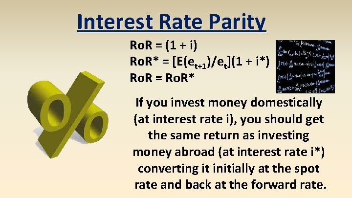 Interest Rate Parity Ro. R = (1 + i) Ro. R* = [E(et+1)/et](1 +