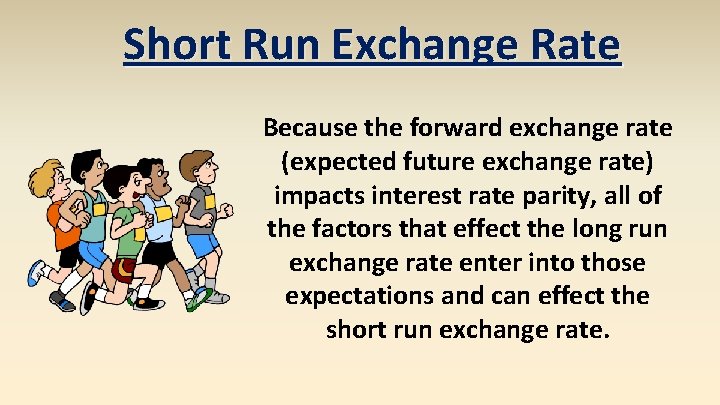 Short Run Exchange Rate Because the forward exchange rate (expected future exchange rate) impacts