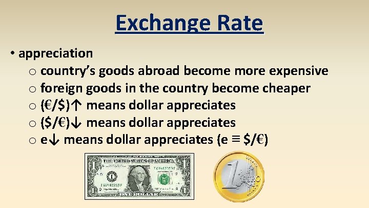 Exchange Rate • appreciation o country’s goods abroad become more expensive o foreign goods