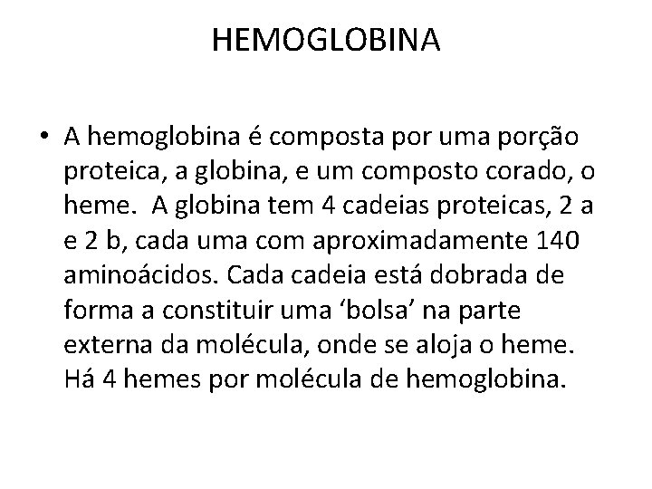 HEMOGLOBINA • A hemoglobina é composta por uma porção proteica, a globina, e um