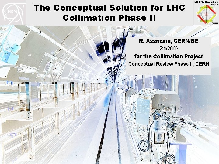 The Conceptual Solution for LHC Collimation Phase II R. Assmann, CERN/BE 2/4/2009 for the