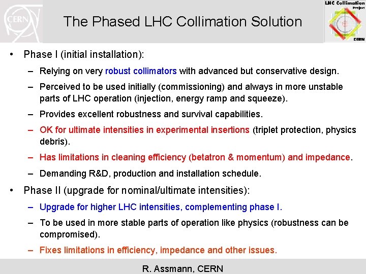 The Phased LHC Collimation Solution • Phase I (initial installation): – Relying on very
