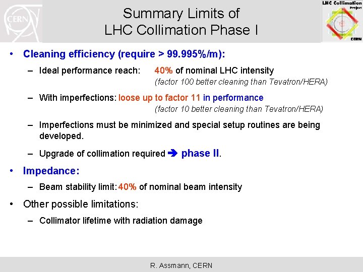 Summary Limits of LHC Collimation Phase I • Cleaning efficiency (require > 99. 995%/m):