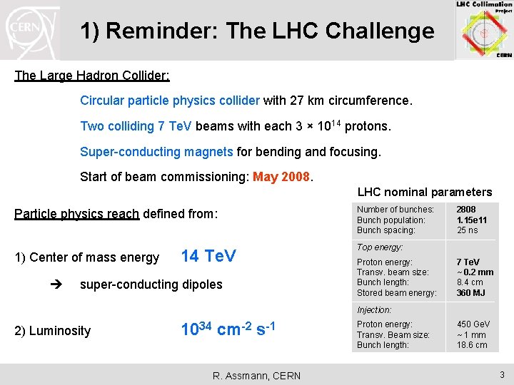 1) Reminder: The LHC Challenge The Large Hadron Collider: Circular particle physics collider with