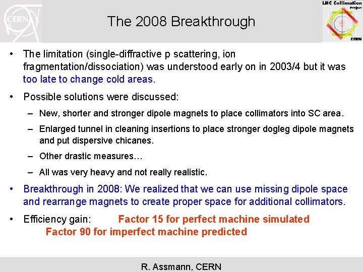 The 2008 Breakthrough • The limitation (single-diffractive p scattering, ion fragmentation/dissociation) was understood early