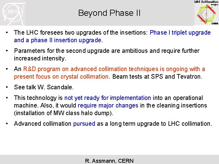 Beyond Phase II • The LHC foresees two upgrades of the insertions: Phase I